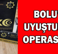 BOLU’DA UYUŞTURUCU OPERASYONU