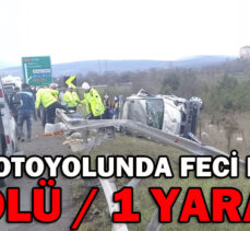 TEM OTOYOLUNDA FECİ KAZA: 1 ÖLÜ, 1 YARALI