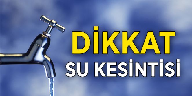 DİKKAT! SU KESİNTİSİ