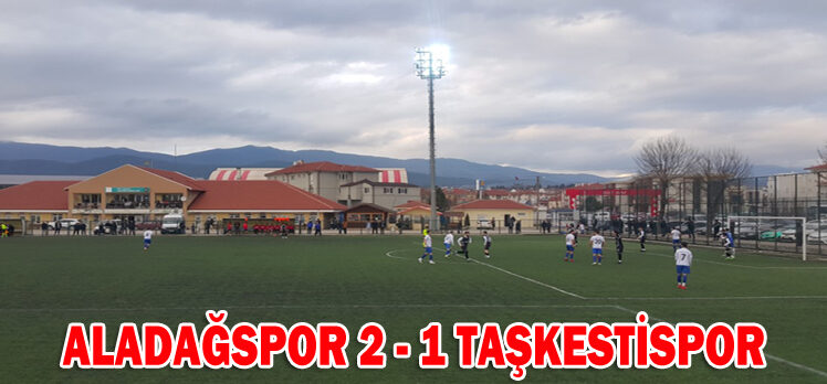 ALADAĞSPOR 2 – 1 TAŞKESTİSPOR