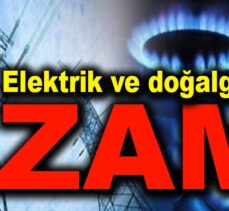 Elektrik ve doğalgaza zam