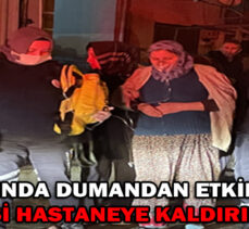 YANGINDA DUMANDAN ETKİLENEN KİŞİ HASTANEYE KALDIRILDI