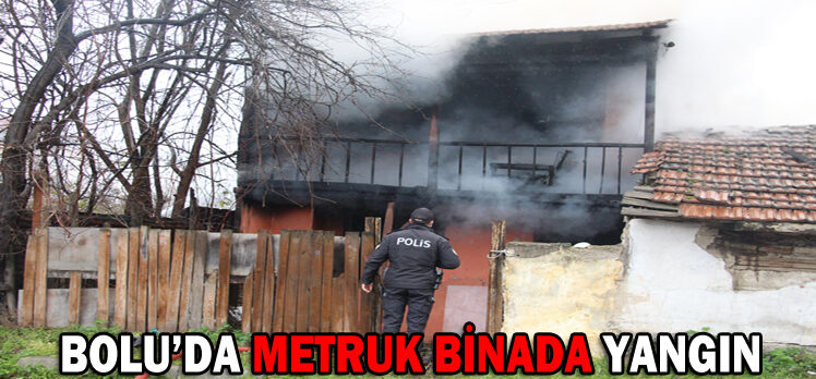 BOLU’DA METRUK BİNADA YANGIN