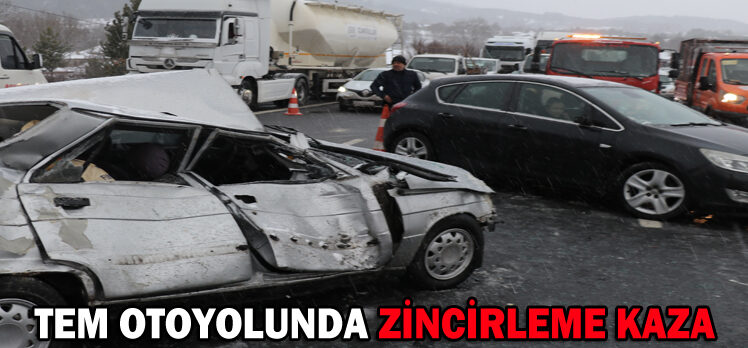 TEM OTOYOLUNDA ZİNCİRLEME KAZA