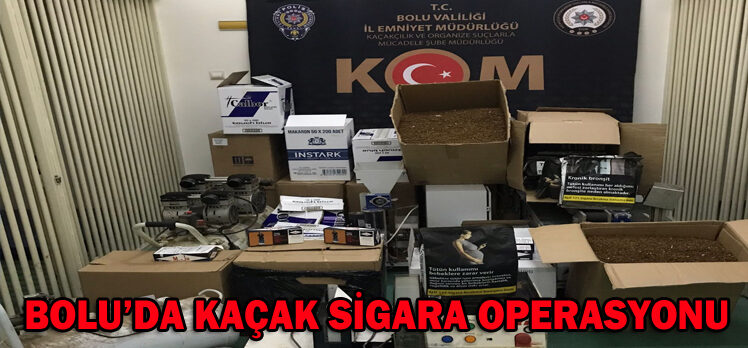 BOLU’DA KAÇAK SİGARA OPERASYONU