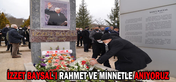 İZZET BAYSAL’I RAHMET VE MİNNETLE ANIYORUZ