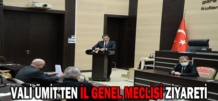 VALİ ÜMİT’TEN İL GENEL MECLİSİ ZİYARETİ