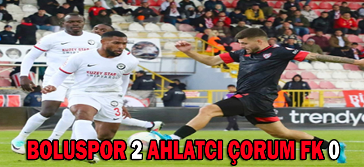 BOLUSPOR : 2 – AHLATCI ÇORUM FK : 0